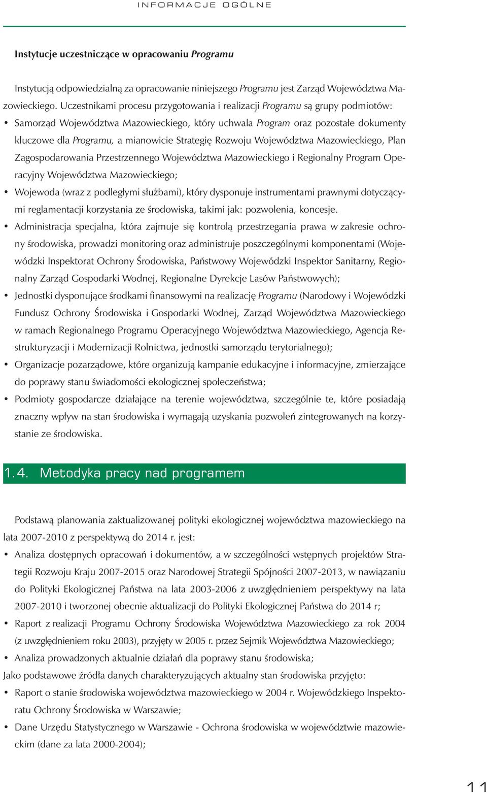 Strategię Rozwoju Województwa Mazowieckiego, Plan Zagospodarowania Przestrzennego Województwa Mazowieckiego i Regionalny Program Operacyjny Województwa Mazowieckiego; Wojewoda (wraz z podległymi