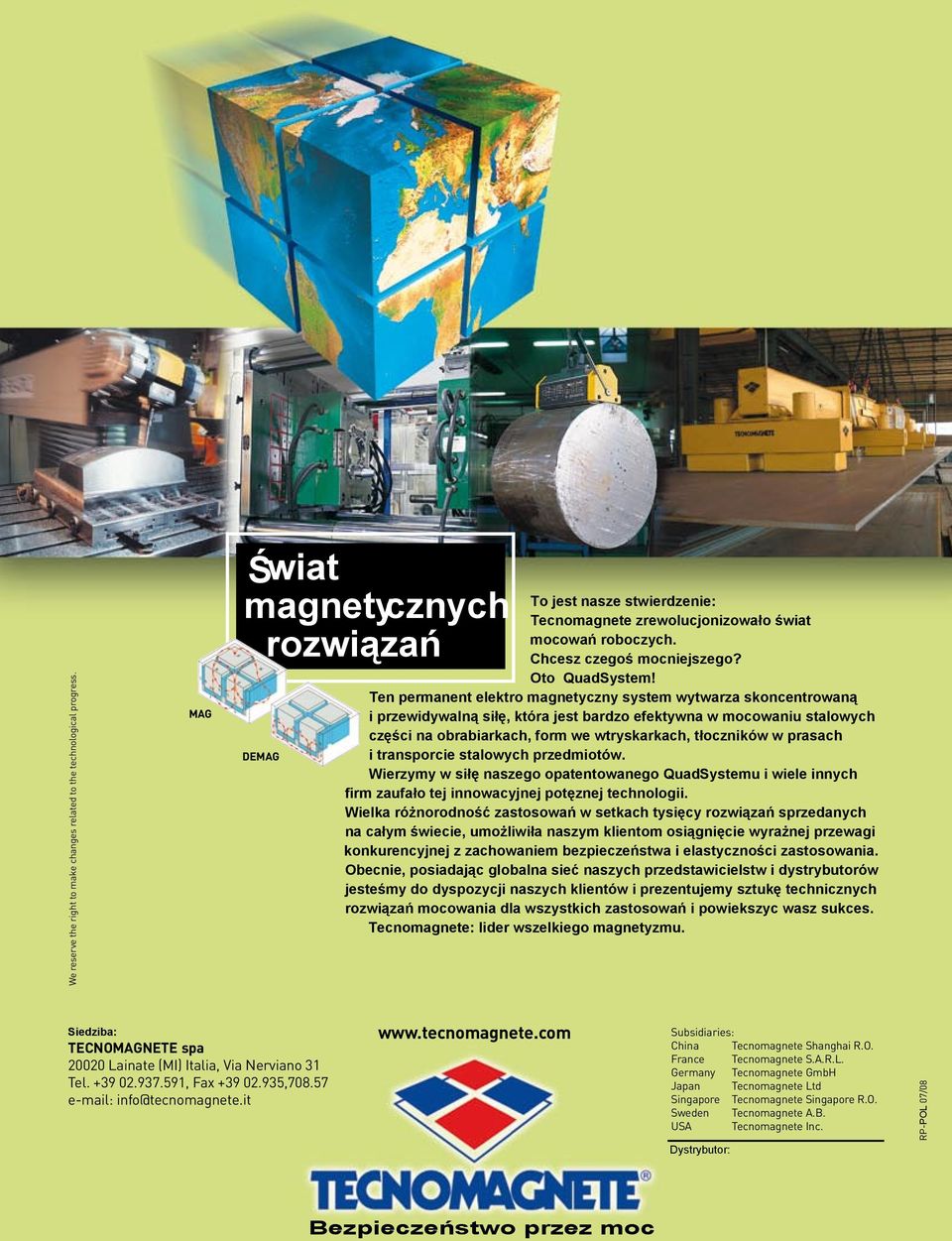 Ten permanent elektro magnetyczny system wytwarza skoncentrowaną i przewidywalną siłę, która jest bardzo efektywna w mocowaniu stalowych części na obrabiarkach, form we wtryskarkach, tłoczników w