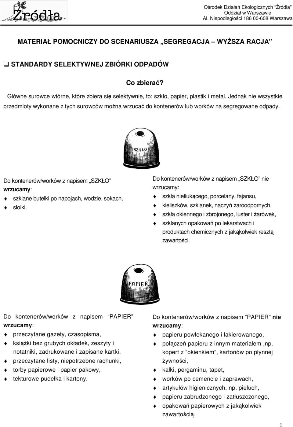 Główne surowce wtórne, które zbiera się selektywnie, to: szkło, papier, plastik i metal.