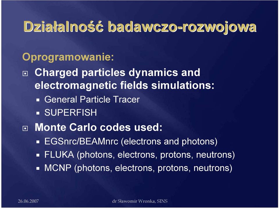 SUPERFISH Monte Carlo codes used: EGSnrc/BEAMnrc (electrons and photons)