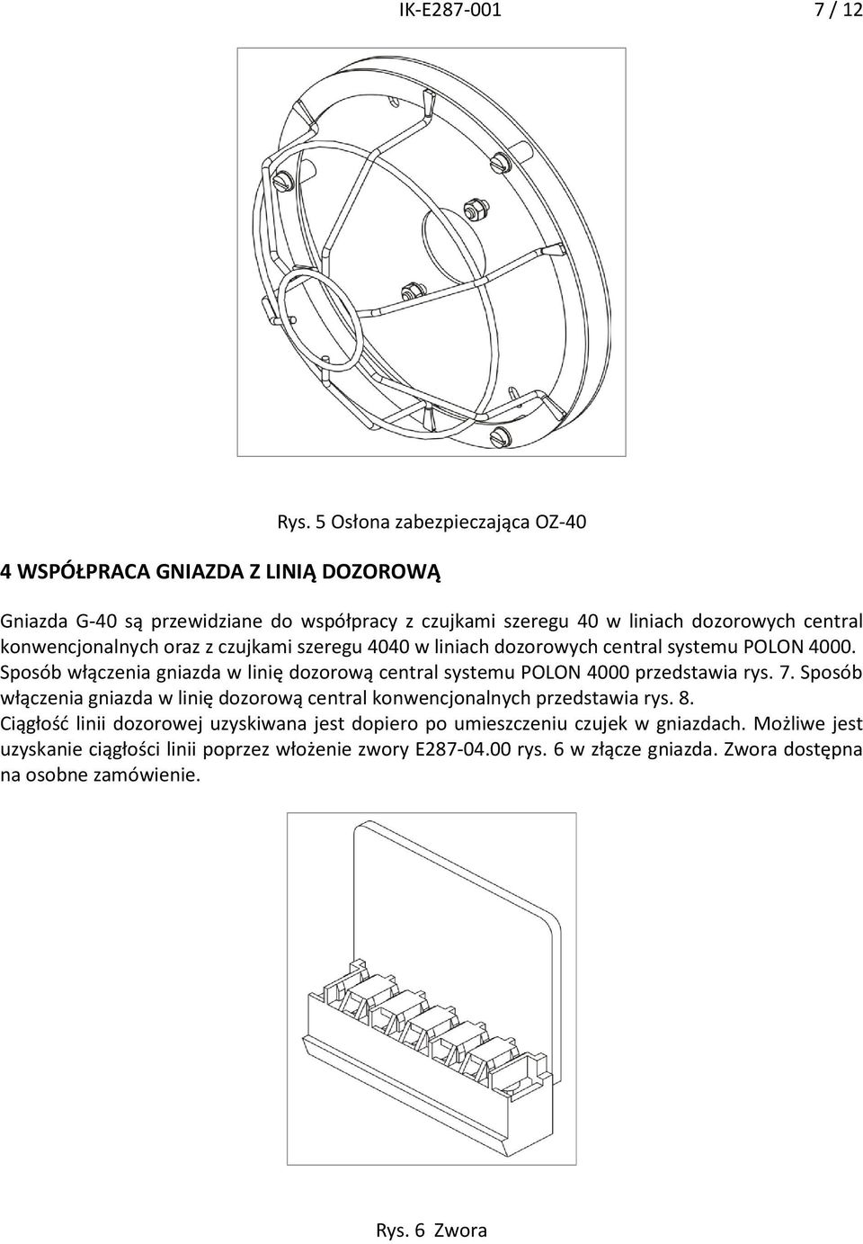 konwencjonalnych oraz z czujkami szeregu 4040 w liniach dozorowych central systemu POLON 4000.