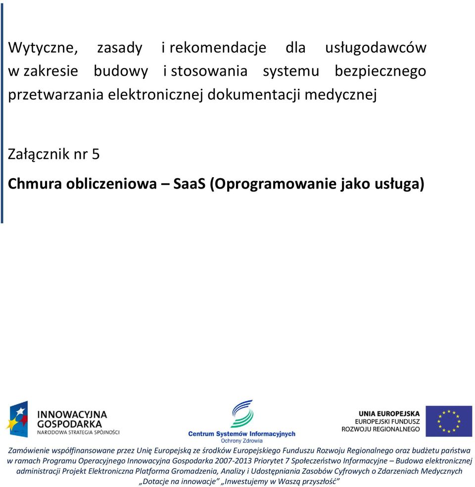 budżetu państwa w ramach Programu Operacyjnego Innowacyjna Gospodarka 2007-2013 Priorytet 7 Społeczeństwo Informacyjne Budowa elektronicznej administracji