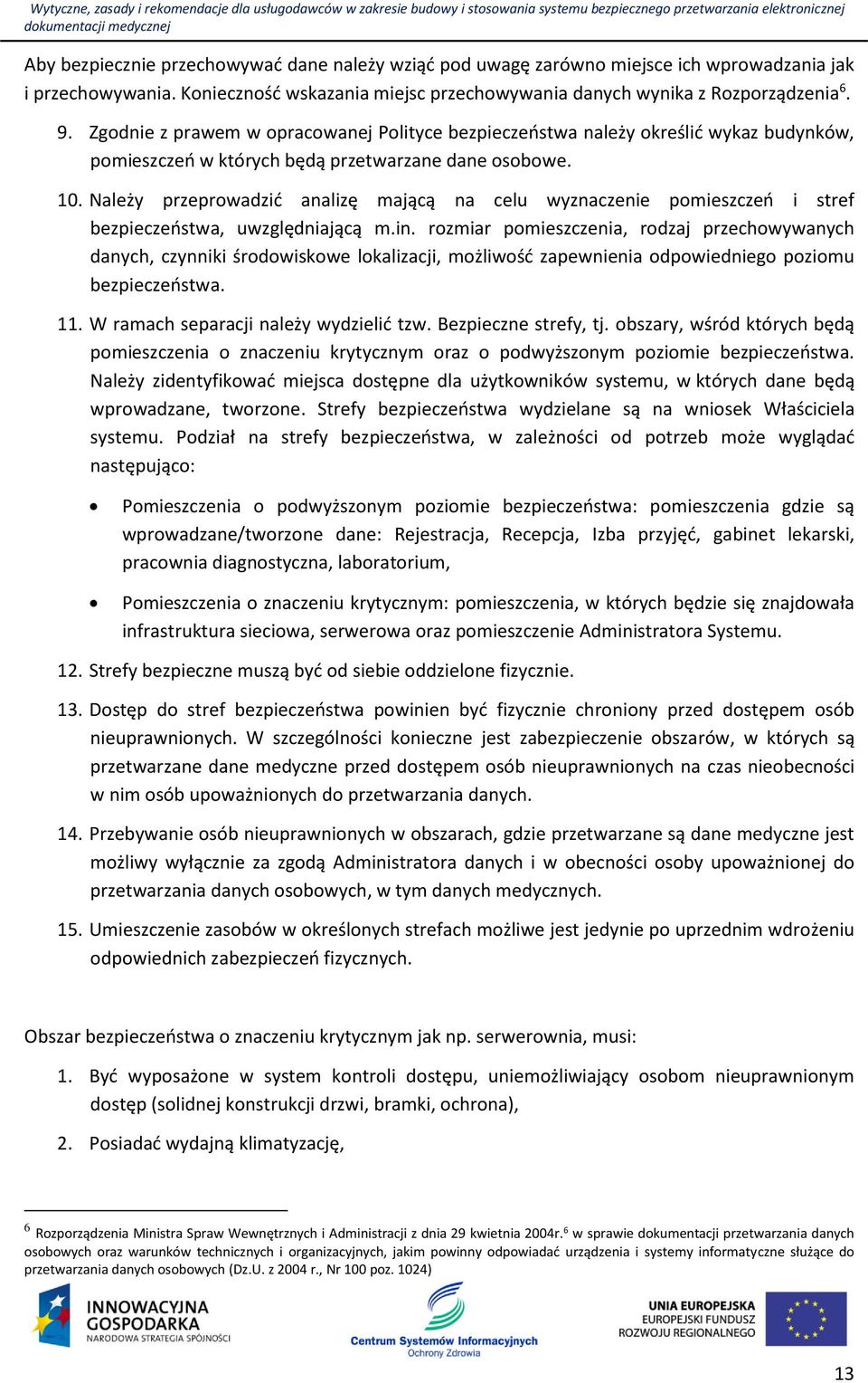 Należy przeprowadzić analizę mającą na celu wyznaczenie pomieszczeń i stref bezpieczeństwa, uwzględniającą m.in.