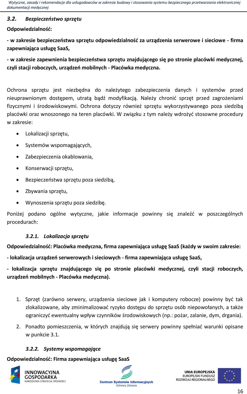 Ochrona sprzętu jest niezbędna do należytego zabezpieczenia danych i systemów przed nieuprawnionym dostępem, utratą bądź modyfikacją.
