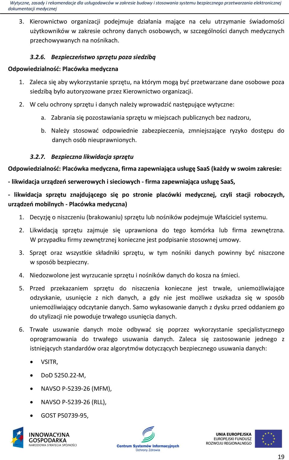 Zaleca się aby wykorzystanie sprzętu, na którym mogą być przetwarzane dane osobowe poza siedzibą było autoryzowane przez Kierownictwo organizacji. 2.