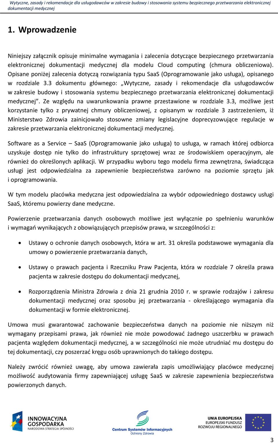 3 dokumentu głównego: Wytyczne, zasady i rekomendacje dla usługodawców w zakresie budowy i stosowania systemu bezpiecznego przetwarzania elektronicznej dokumentacji medycznej.