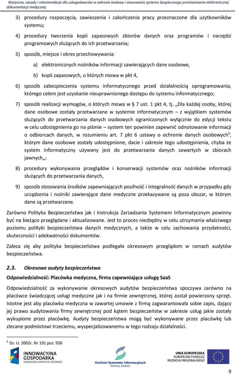 zabezpieczenia systemu informatycznego przed działalnością oprogramowania, którego celem jest uzyskanie nieuprawnionego dostępu do systemu informatycznego; 7) sposób realizacji wymogów, o których