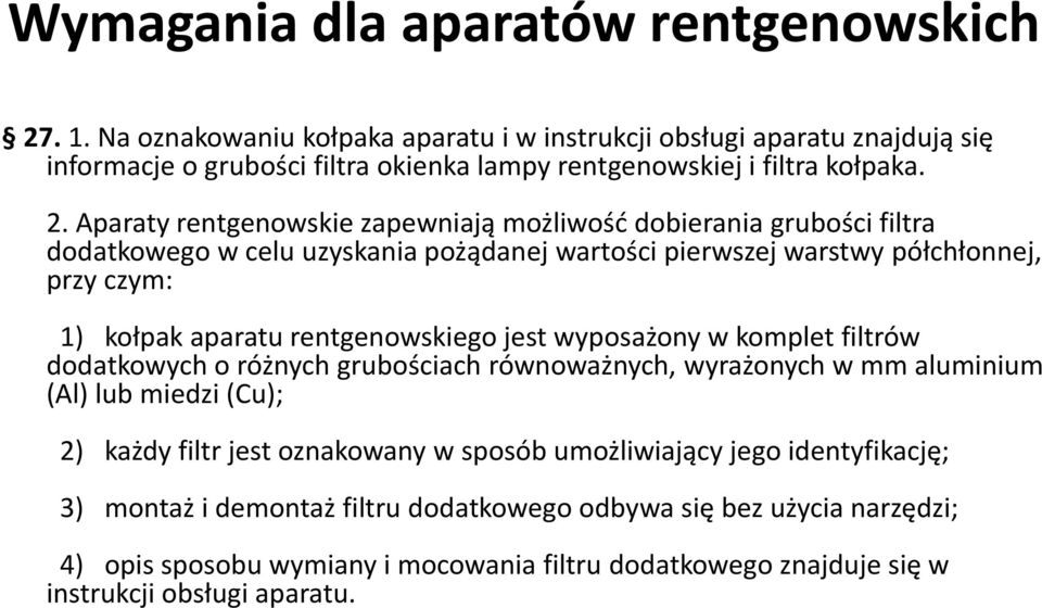 Aparaty rentgenowskie zapewniają możliwość dobierania grubości filtra dodatkowego w celu uzyskania pożądanej wartości pierwszej warstwy półchłonnej, przy czym: 1) kołpak aparatu