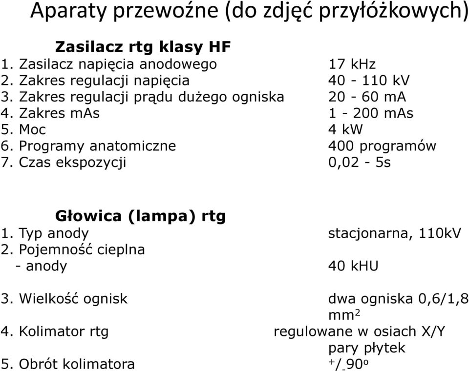 Programy anatomiczne 400 programów 7. Czas ekspozycji 0,02-5s Głowica (lampa) rtg 1. Typ anody stacjonarna, 110kV 2.