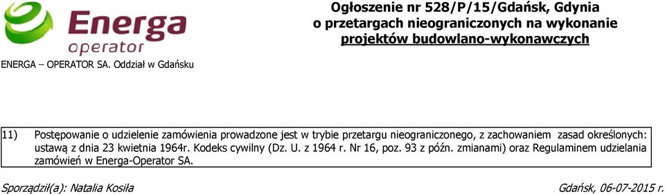 11) Postępowanie o udzielenie zamówienia prowadzone jest w trybie przetargu nieograniczonego, z zachowaniem zasad