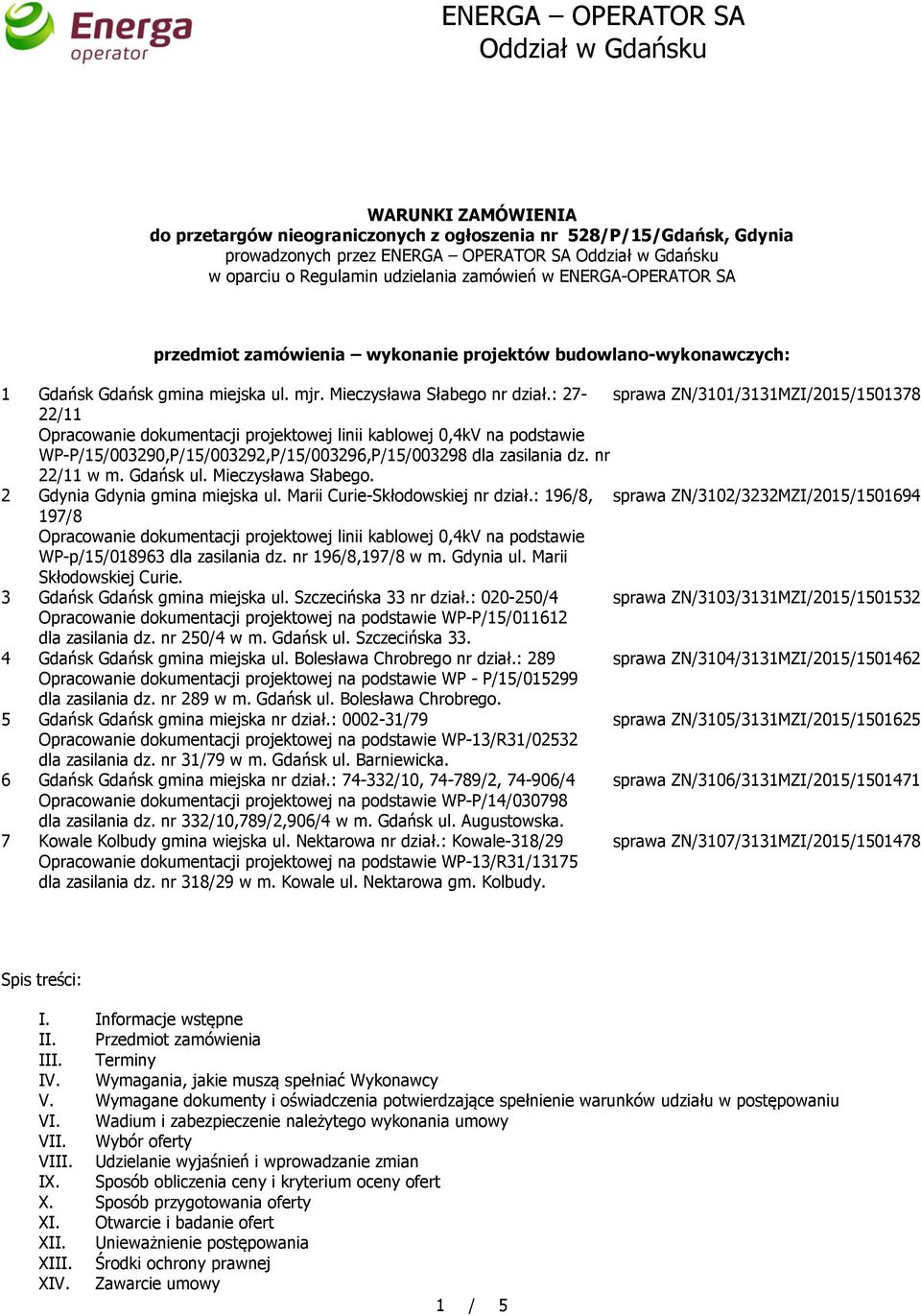 : 27- sprawa ZN/3101/3131MZI/2015/1501378 22/11 Opracowanie dokumentacji projektowej linii kablowej 0,4kV na podstawie WP-P/15/003290,P/15/003292,P/15/003296,P/15/003298 dla zasilania dz.