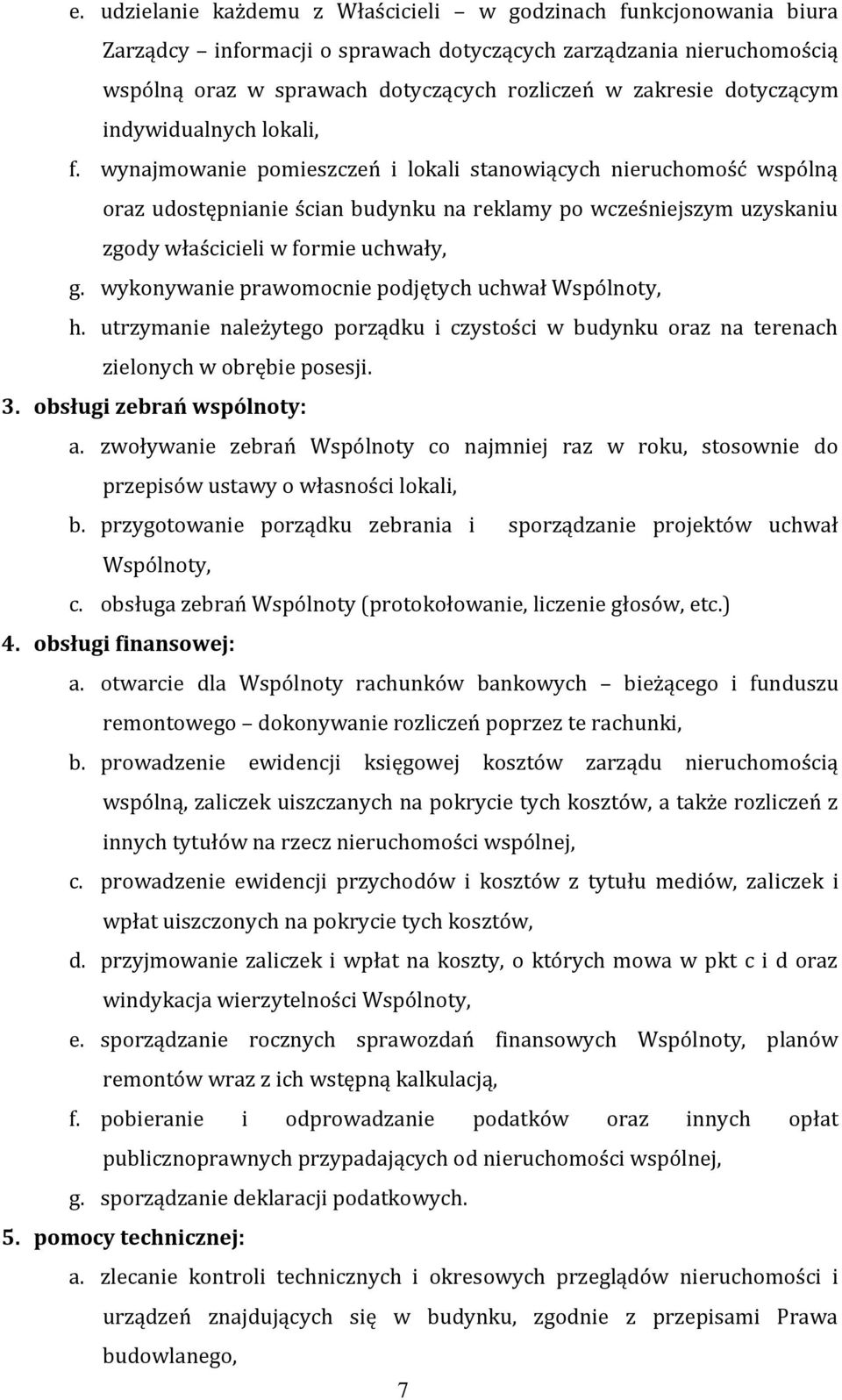 wynajmowanie pomieszczeń i lokali stanowiących nieruchomość wspólną oraz udostępnianie ścian budynku na reklamy po wcześniejszym uzyskaniu zgody właścicieli w formie uchwały, g.