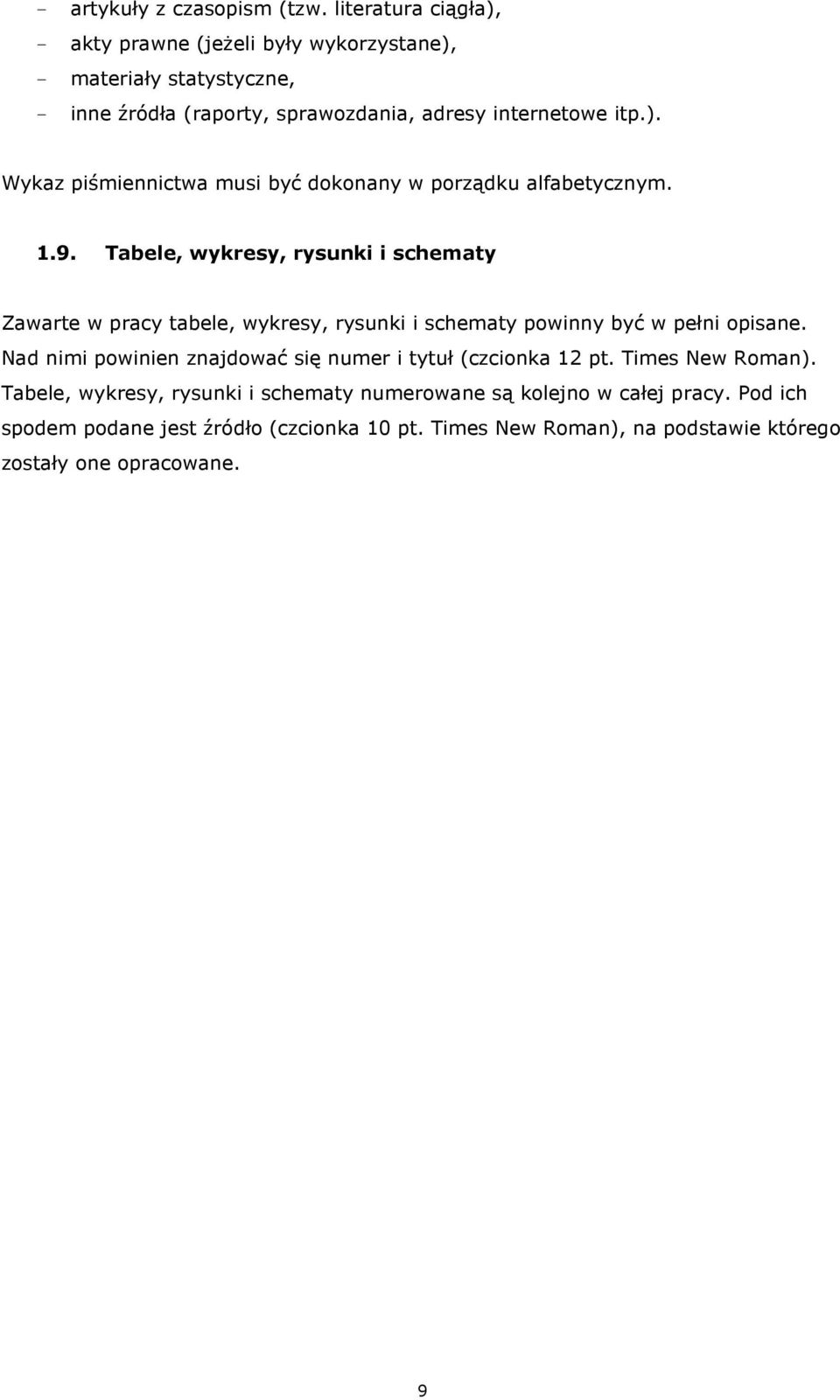 1.9. Tabele, wykresy, rysunki i schematy Zawarte w pracy tabele, wykresy, rysunki i schematy powinny być w pełni opisane.