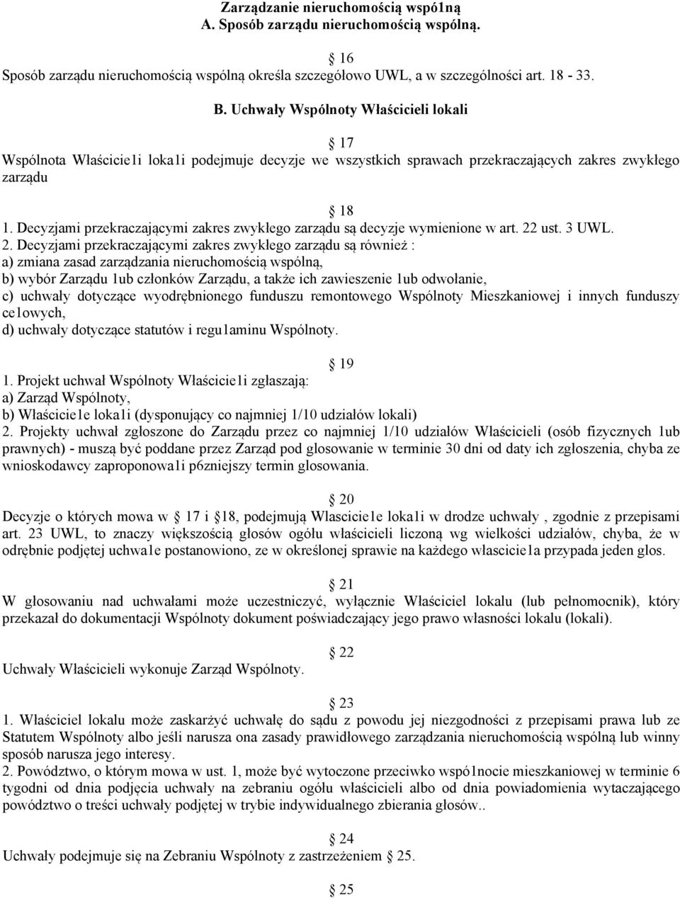 Decyzjami przekraczającymi zakres zwykłego zarządu są decyzje wymienione w art. 22