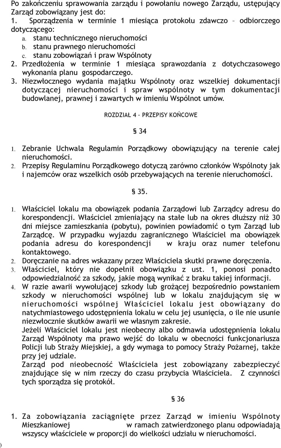 Przedłożenia w terminie 1 miesiąca sprawozdania z dotychczasowego wykonania planu gospodarczego. 3.