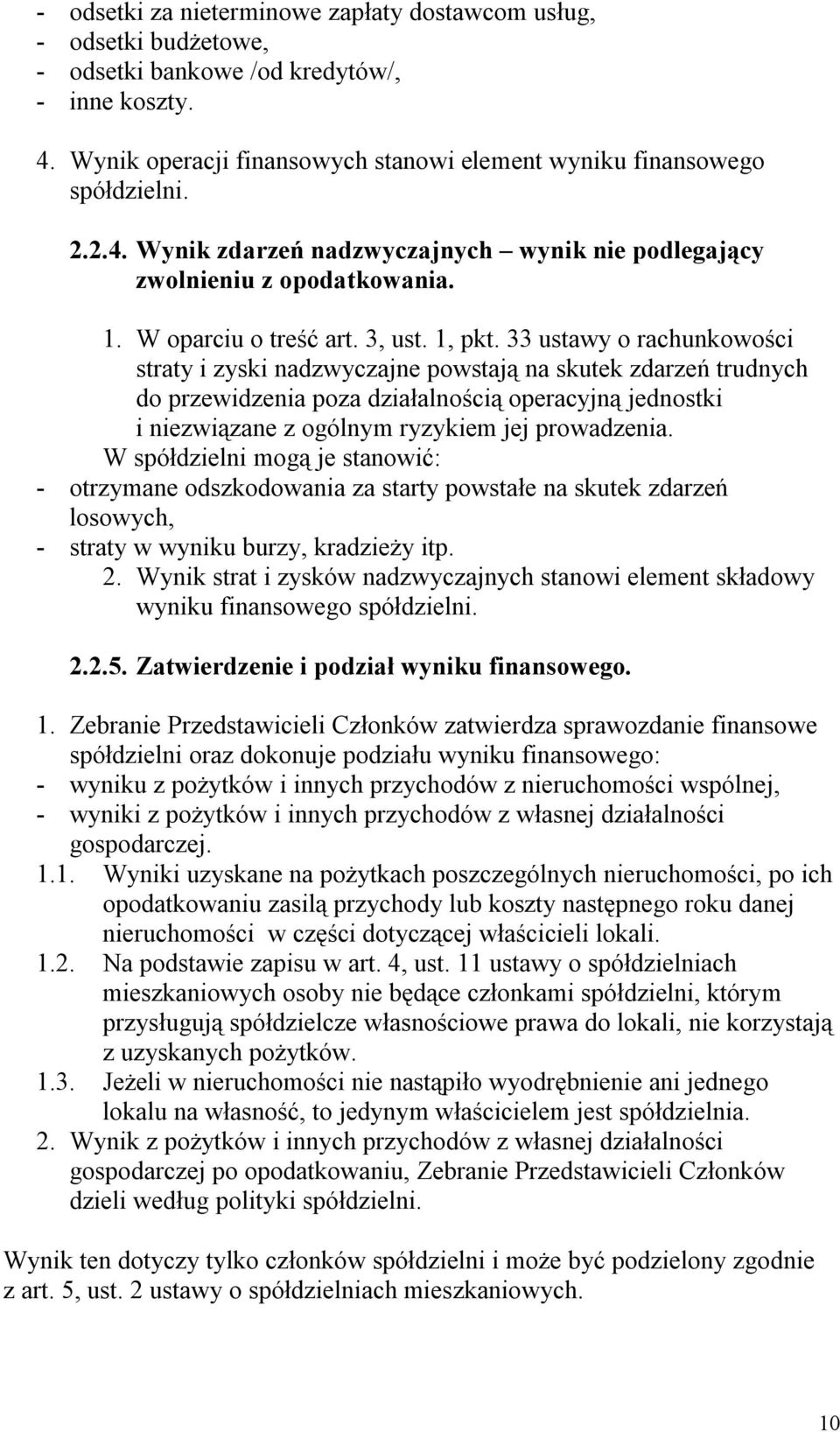 33 ustawy o rachunkowości straty i zyski nadzwyczajne powstają na skutek zdarzeń trudnych do przewidzenia poza działalnością operacyjną jednostki i niezwiązane z ogólnym ryzykiem jej prowadzenia.