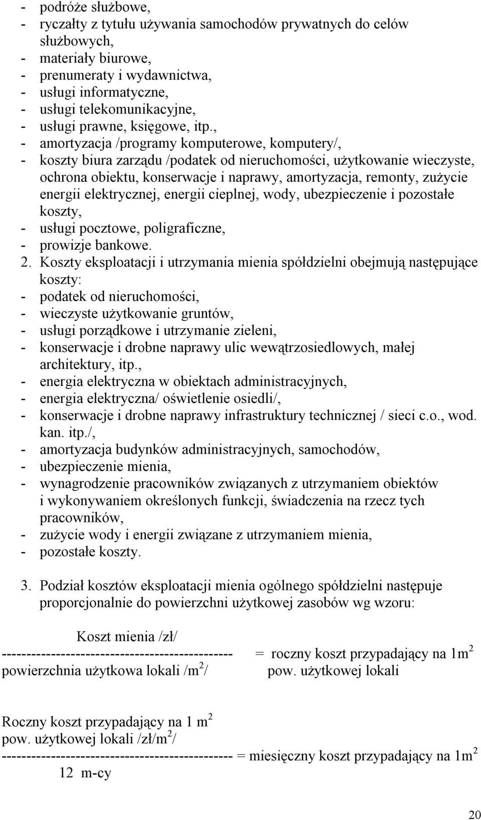 , - amortyzacja /programy komputerowe, komputery/, - koszty biura zarządu /podatek od nieruchomości, użytkowanie wieczyste, ochrona obiektu, konserwacje i naprawy, amortyzacja, remonty, zużycie