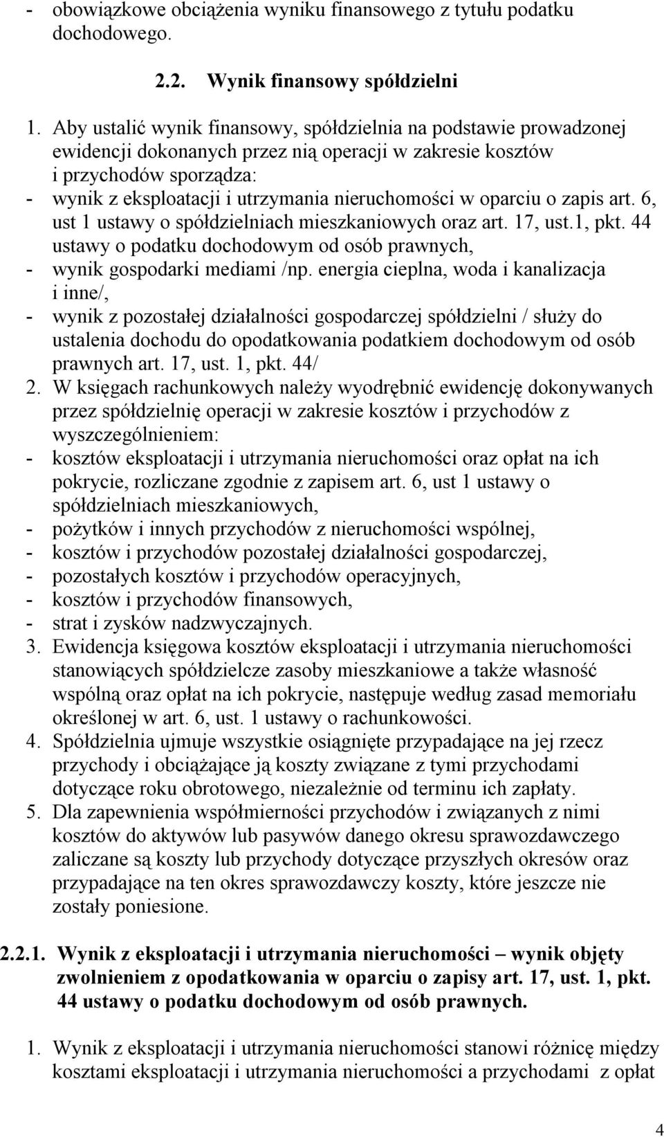 w oparciu o zapis art. 6, ust 1 ustawy o spółdzielniach mieszkaniowych oraz art. 17, ust.1, pkt. 44 ustawy o podatku dochodowym od osób prawnych, - wynik gospodarki mediami /np.