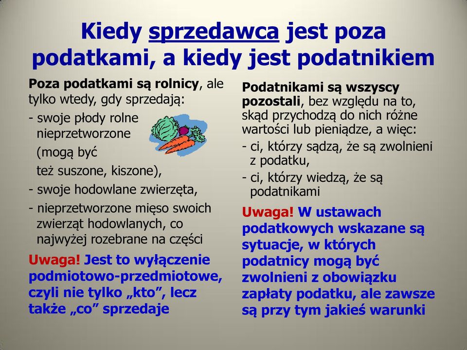 Jest to wyłączenie podmiotowo-przedmiotowe, czyli nie tylko kto, lecz także co sprzedaje Podatnikami są wszyscy pozostali, bez względu na to, skąd przychodzą do nich różne wartości lub