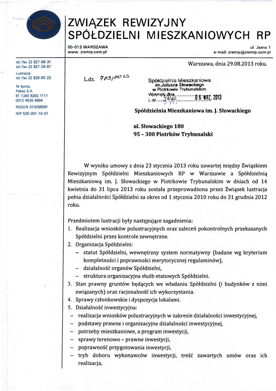 Słowackiego 180 95-300 Piotrków Trybunalski W wyniku umowy z dnia 23 stycznia 2013 roku zawartej między Związkiem Rewizyjnym Spółdzielni Mieszkaniowych RP w Warszawie a Spółdzielnią Mieszkaniową im.