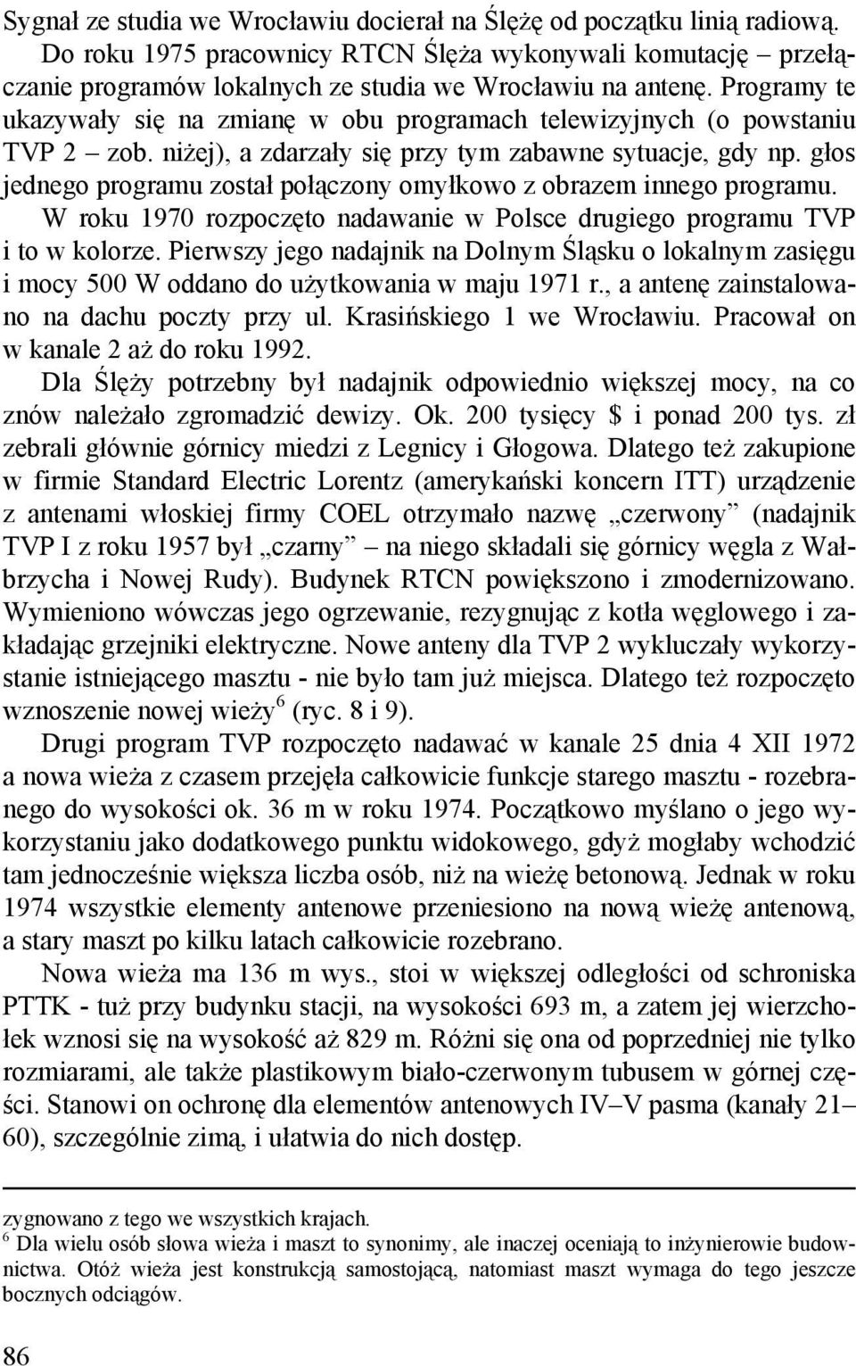 głos jednego programu został połączony omyłkowo z obrazem innego programu. W roku 1970 rozpoczęto nadawanie w Polsce drugiego programu TVP i to w kolorze.
