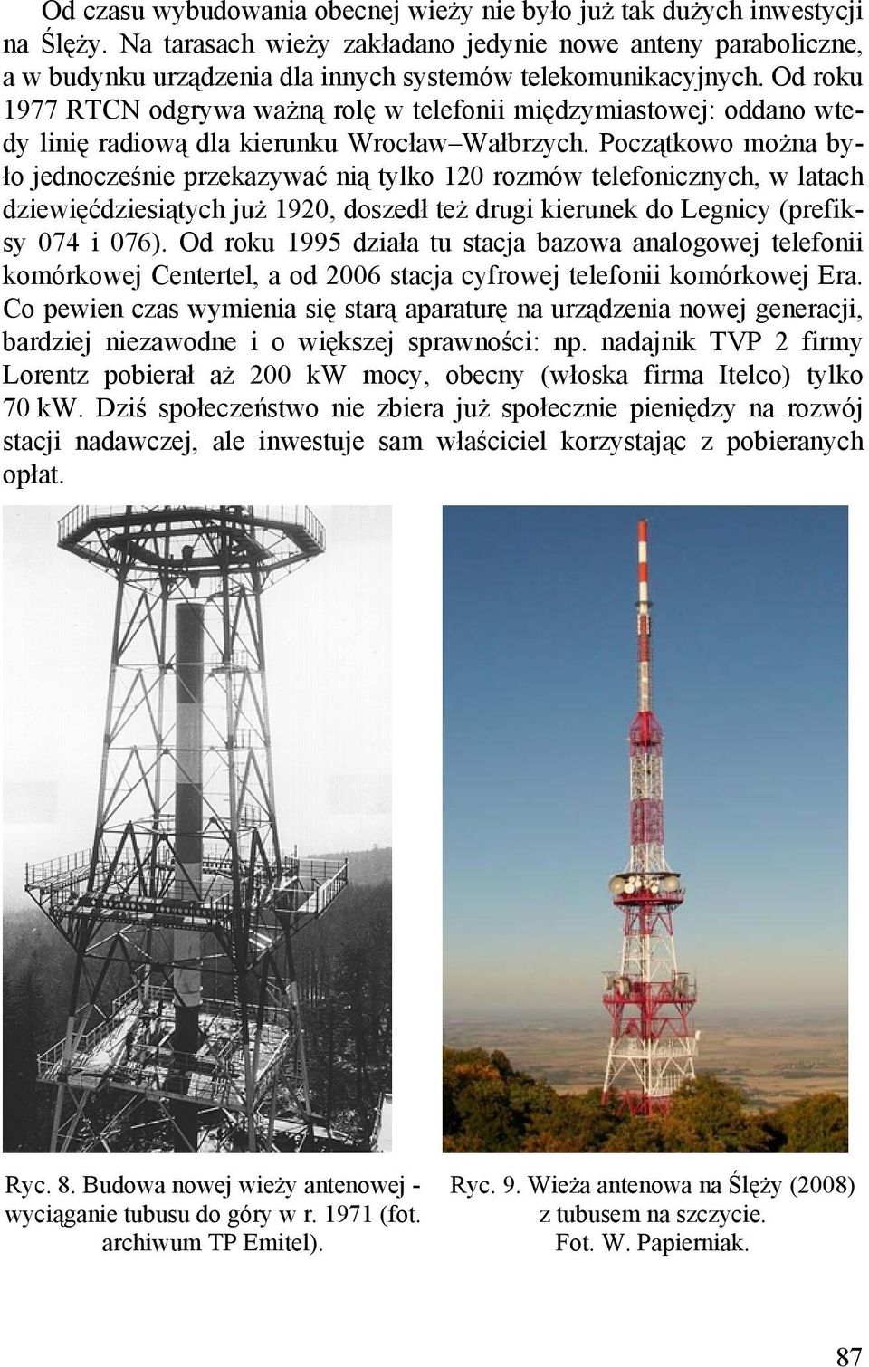 Od roku 1977 RTCN odgrywa ważną rolę w telefonii międzymiastowej: oddano wtedy linię radiową dla kierunku Wrocław Wałbrzych.
