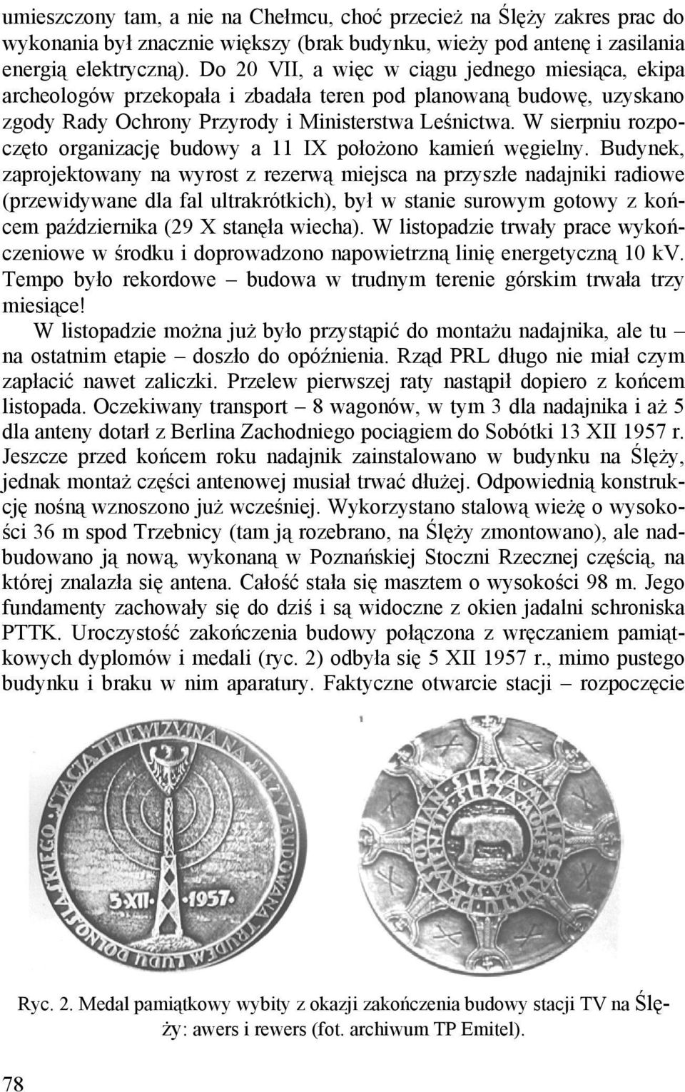 W sierpniu rozpoczęto organizację budowy a 11 IX położono kamień węgielny.