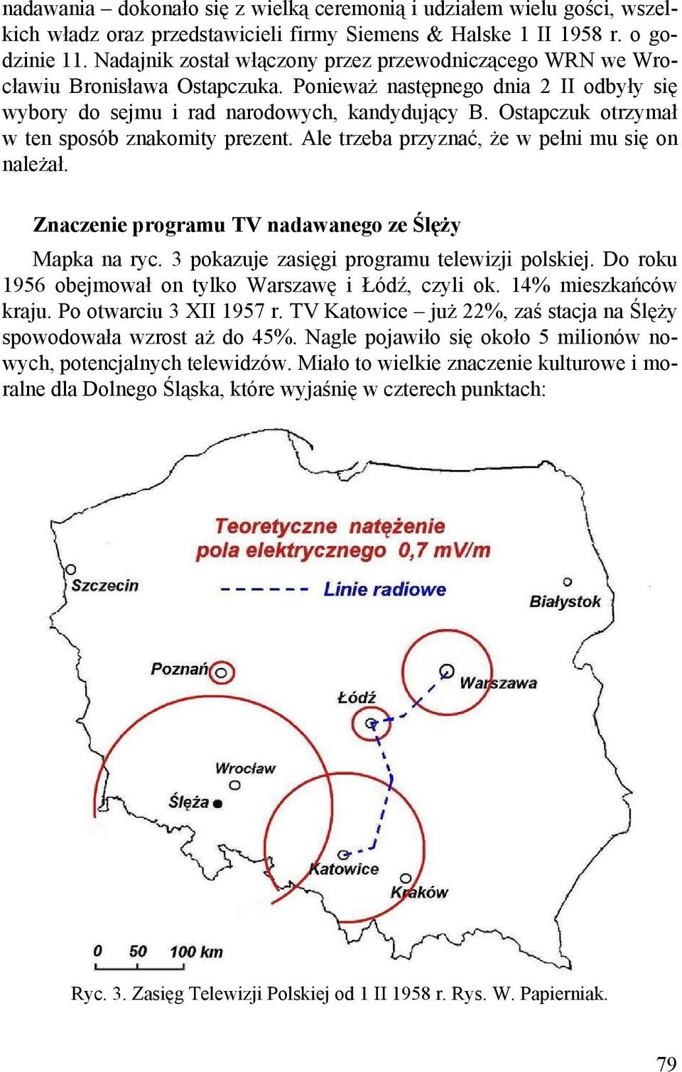Ostapczuk otrzymał w ten sposób znakomity prezent. Ale trzeba przyznać, że w pełni mu się on należał. Znaczenie programu TV nadawanego ze Ślęży Mapka na ryc.