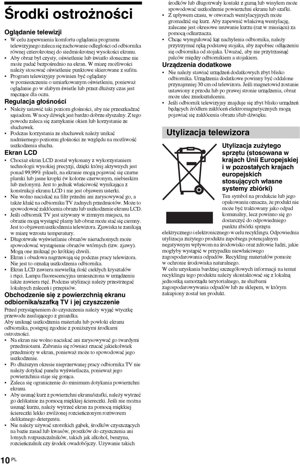 Program telewizyjny powinien być oglądany w pomieszczeniu o umiarkowanym oświetleniu, ponieważ oglądanie go w słabym świetle lub przez dłuższy czas jest męczące dla oczu.