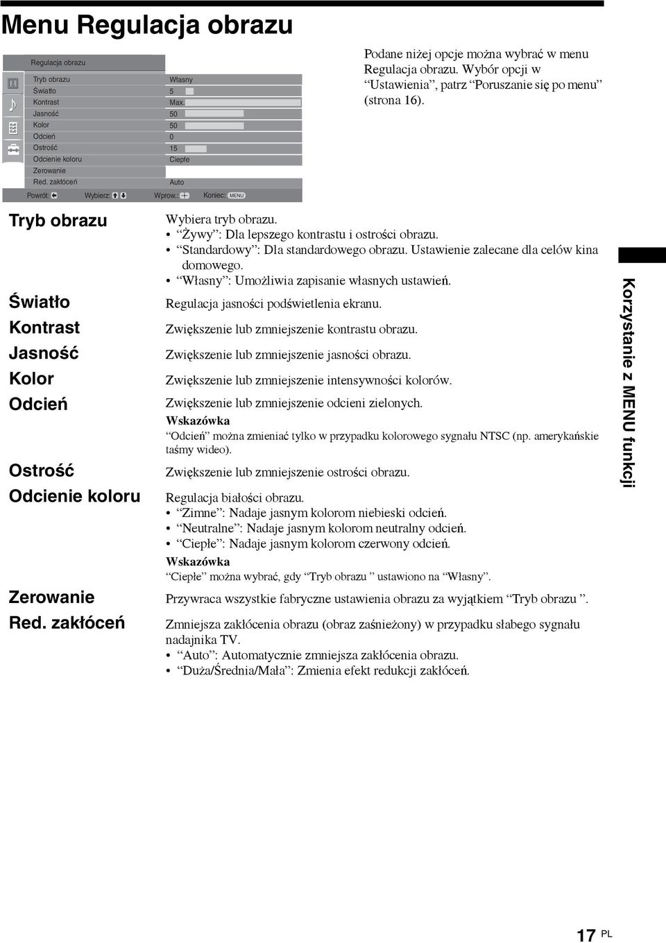 Wybór opcji w Ustawienia, patrz Poruszanie się po menu (strona 16). Wybiera tryb obrazu. Żywy : Dla lepszego kontrastu i ostrości obrazu. Standardowy : Dla standardowego obrazu.