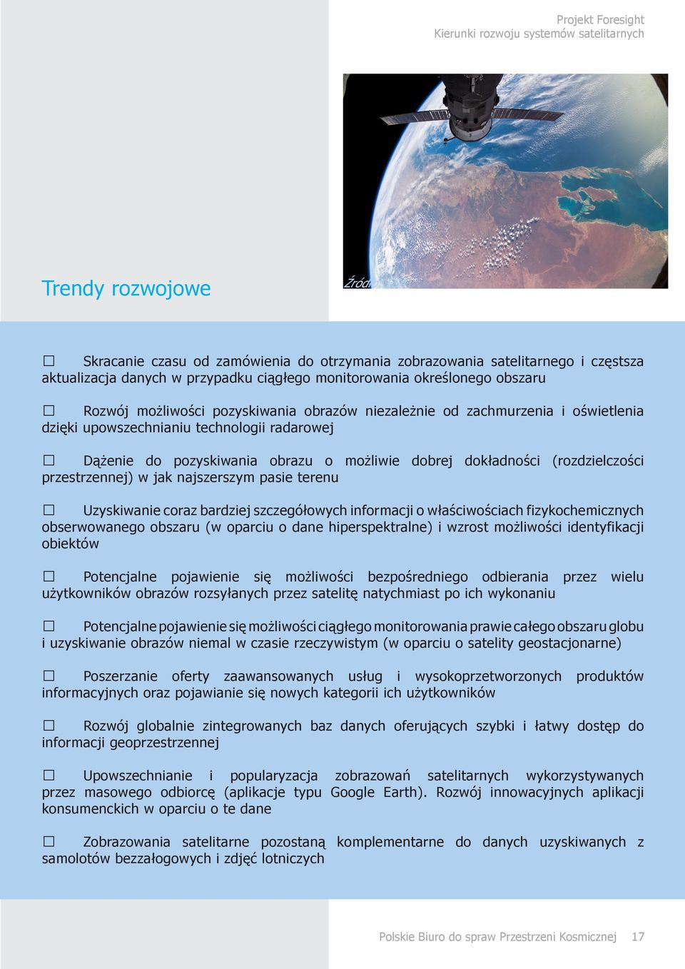 przestrzennej) w jak najszerszym pasie terenu Uzyskiwanie coraz bardziej szczegółowych informacji o właściwościach fizykochemicznych obserwowanego obszaru (w oparciu o dane hiperspektralne) i wzrost