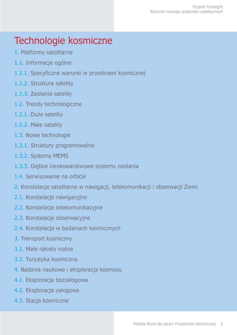 Konstelacje satelitarne w nawigacji, telekomunikacji i obserwacji Ziemi 2.1. Konstelacje nawigacyjne 2.2. Konstelacje telekomunikacyjne 2.3. Konstelacje obserwacyjne 2.4.