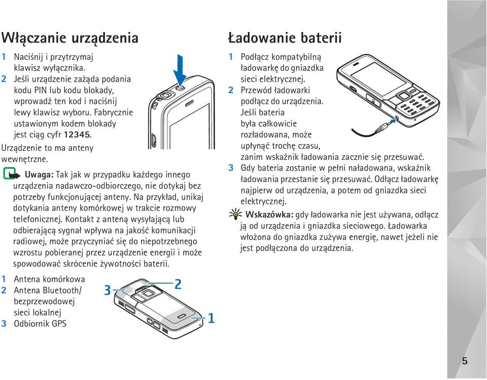 Uwaga: Tak jak w przypadku ka dego innego urz±dzenia nadawczo-odbiorczego, nie dotykaj bez potrzeby funkcjonuj±cej anteny.