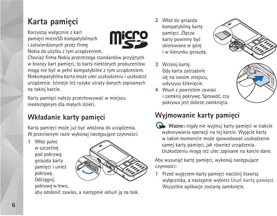 Niekompatybilna karta mo e ulec uszkodzeniu i uszkodziæ urz±dzenie. Istnieje te ryzyko utraty danych zapisanych na takiej karcie.