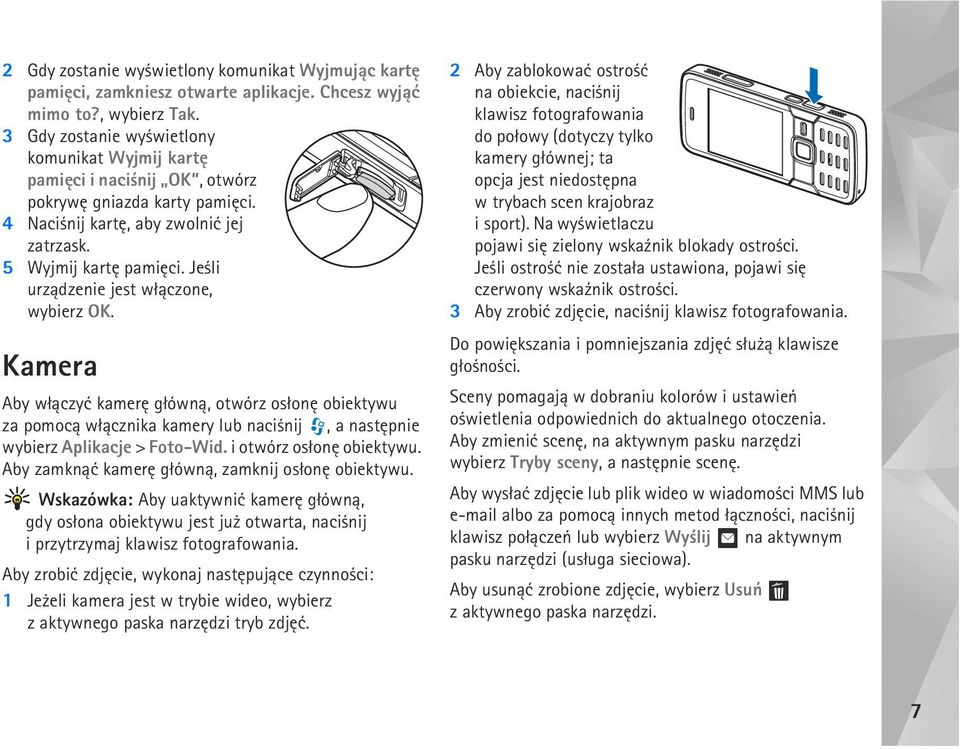 Je li urz±dzenie jest w³±czone, wybierz OK. Kamera Aby w³±czyæ kamerê g³ówn±, otwórz os³onê obiektywu za pomoc± w³±cznika kamery lub naci nij, a nastêpnie wybierz Aplikacje > Foto-Wid.