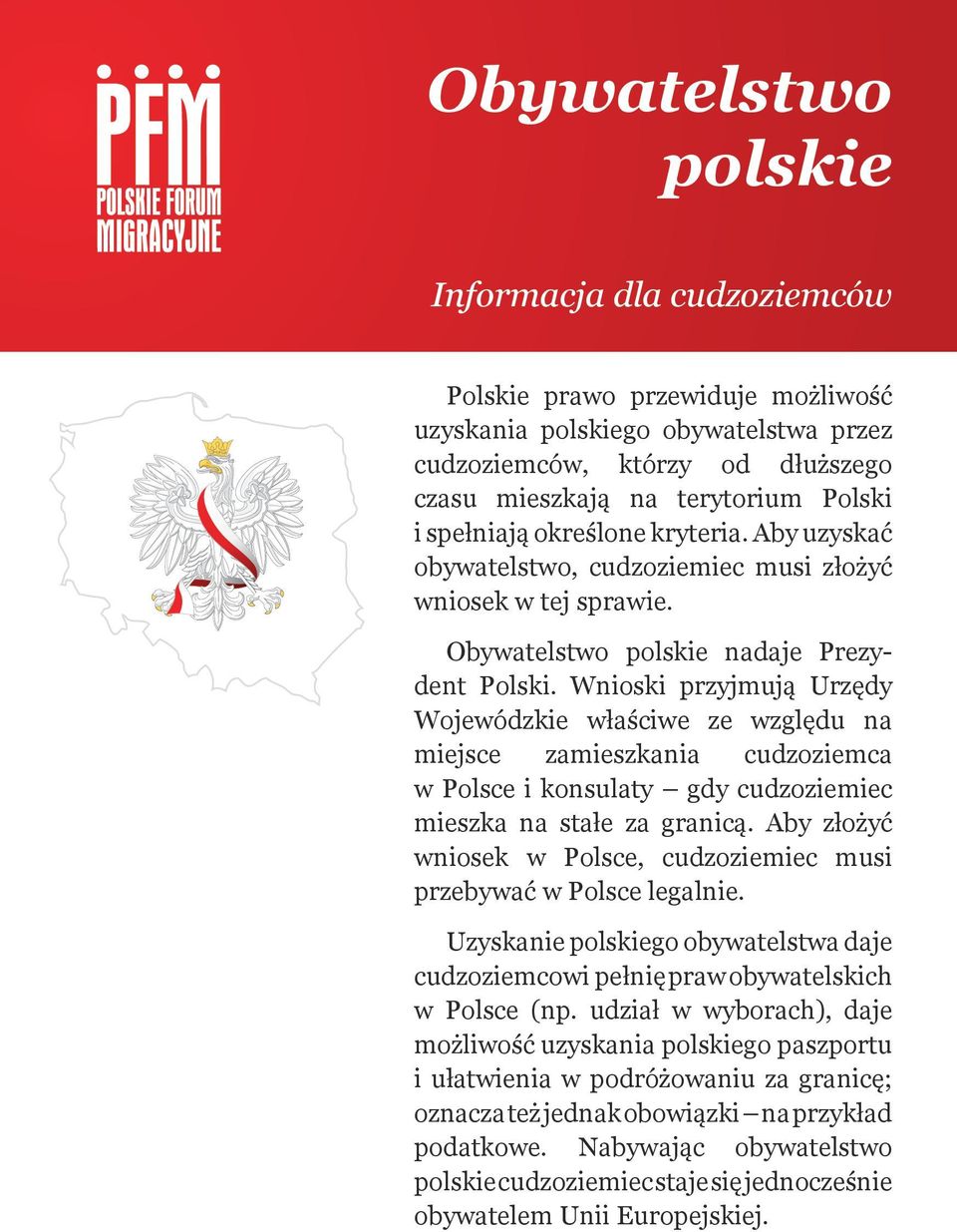 Wnioski przyjmują Urzędy Wojewódzkie właściwe ze względu na miejsce zamieszkania cudzoziemca w Polsce i konsulaty gdy cudzoziemiec mieszka na stałe za granicą.