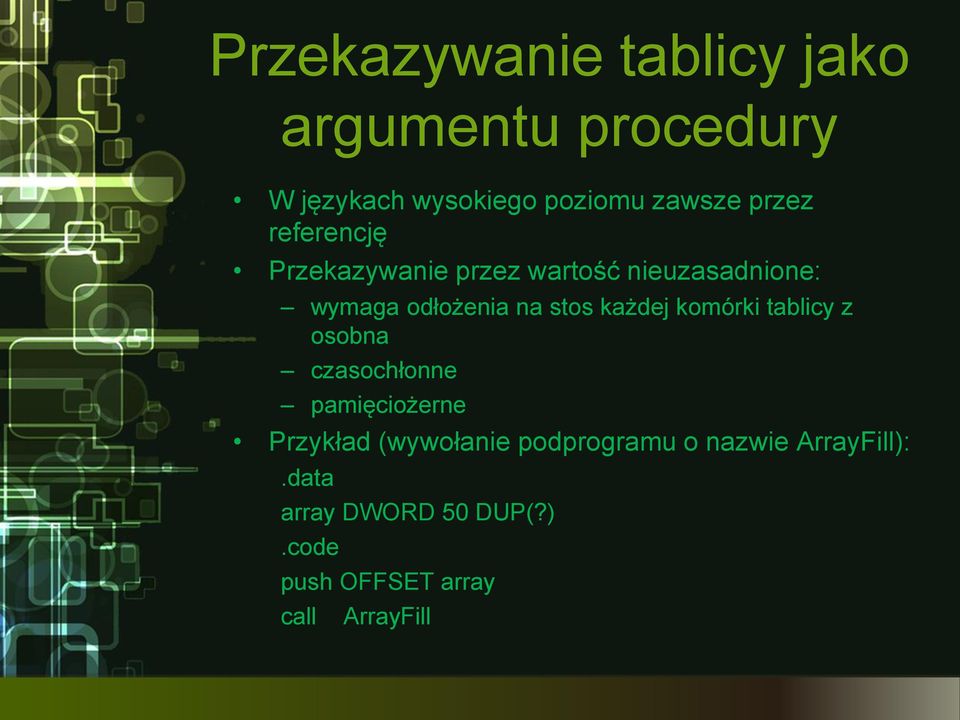 każdej komórki tablicy z osobna czasochłonne pamięciożerne Przykład (wywołanie