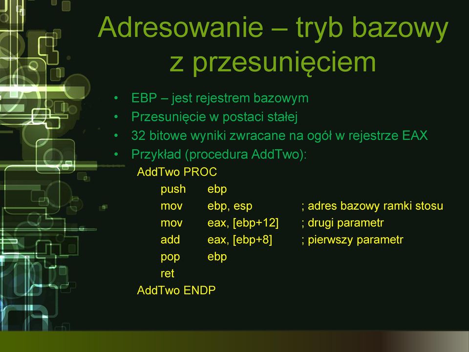 (procedura AddTwo): AddTwo PROC push ebp mov ebp, esp ; adres bazowy ramki stosu