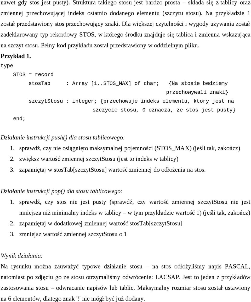 Dla większej czytelności i wygody używania został zadeklarowany typ rekordowy STOS, w którego środku znajduje się tablica i zmienna wskazująca na szczyt stosu.