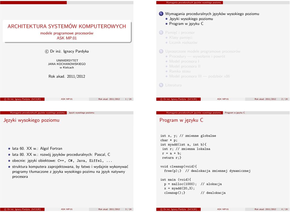 Ignacy Pardyka (Inf.UJK) ASK MP.01 Rok akad. 2011/2012 1 / 24 c Dr inż. Ignacy Pardyka (Inf.UJK) ASK MP.01 Rok akad. 2011/2012 2 / 24 Wymagania proceduralnych języków wysokiego poziomu Wymagania proceduralnych języków wysokiego poziomu lata 60.