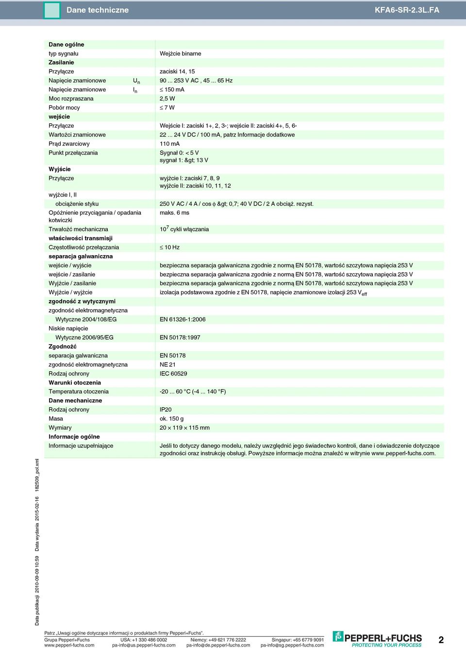 .. 4 V DC / 100 ma, patrz nformacje dodatkowe 110 ma Sygnał 0: < 5 V sygnał 1: > 13 V Przyłącze wyjżcie : zaciski 7, 8, 9 wyjżcie : zaciski 10, 11, 1 wyjżcie, obciążenie styku Opóżnienie przyciągania