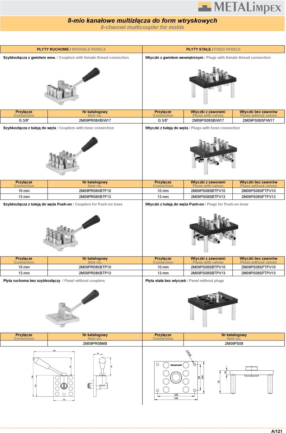 2M09PS08SBTFV10 2M09PS08SFTFV10 13 mm 2M09PR08KBTF13 13 mm 2M09PS08SBTFV13 2M09PS08SFTFV13 Plugs with valves Plugs without valves 10 mm 2M09PR08KBTP10