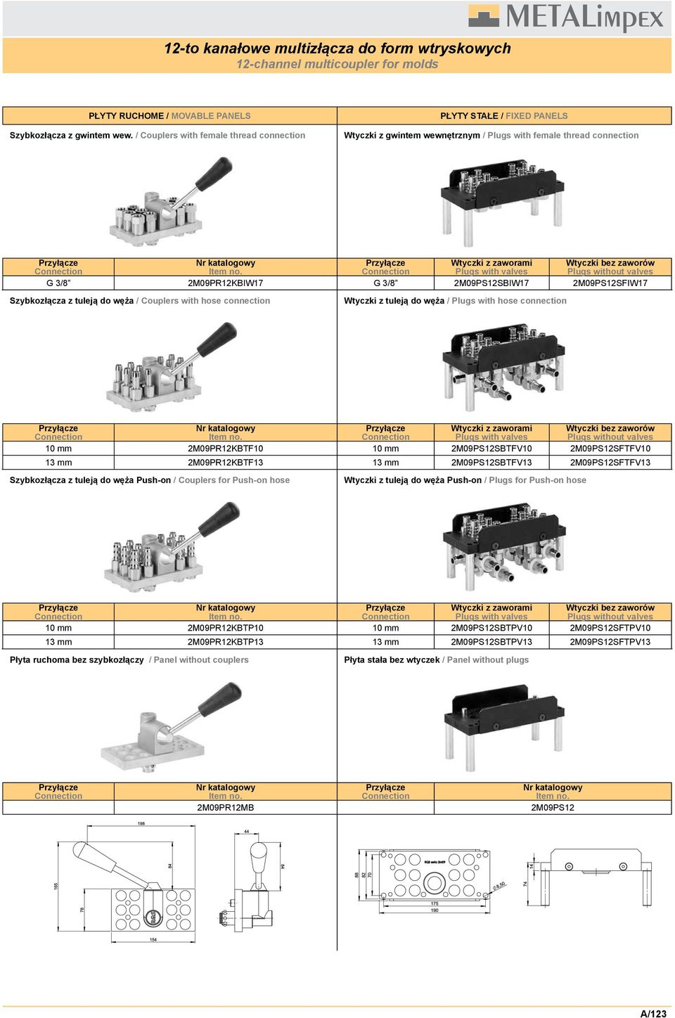 2M09PS12SBTFV10 2M09PS12SFTFV10 13 mm 2M09PR12KBTF13 13 mm 2M09PS12SBTFV13 2M09PS12SFTFV13 Plugs with valves Plugs without valves 10 mm 2M09PR12KBTP10