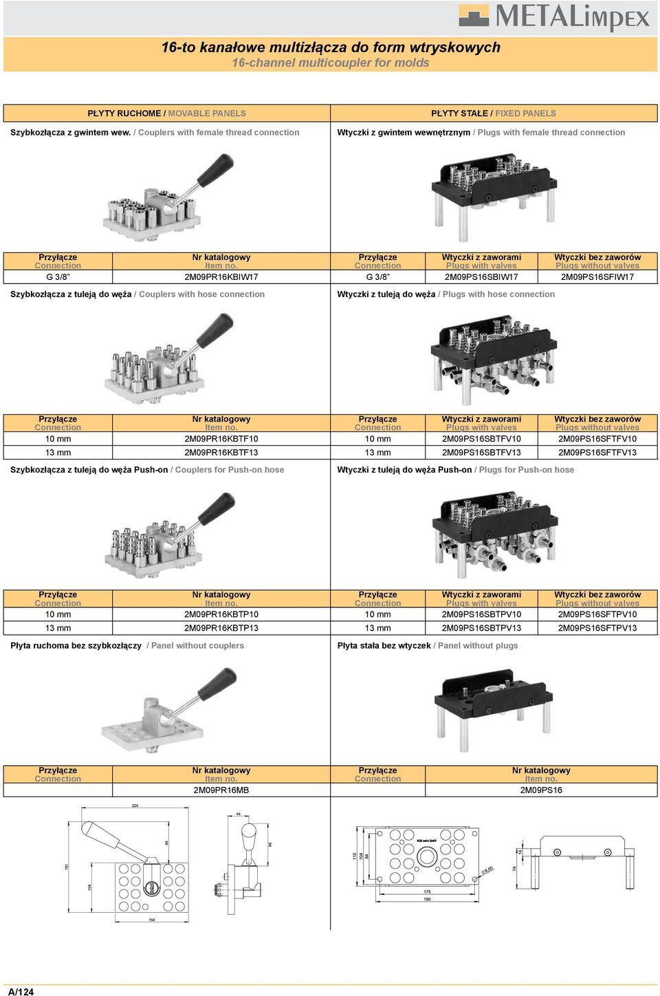 2M09PS16SFTFV10 13 mm 2M09PR16KBTF13 13 mm 2M09PS16SBTFV13 2M09PS16SFTFV13 Plugs with valves Plugs without valves 10 mm 2M09PR16KBTP10 10 mm