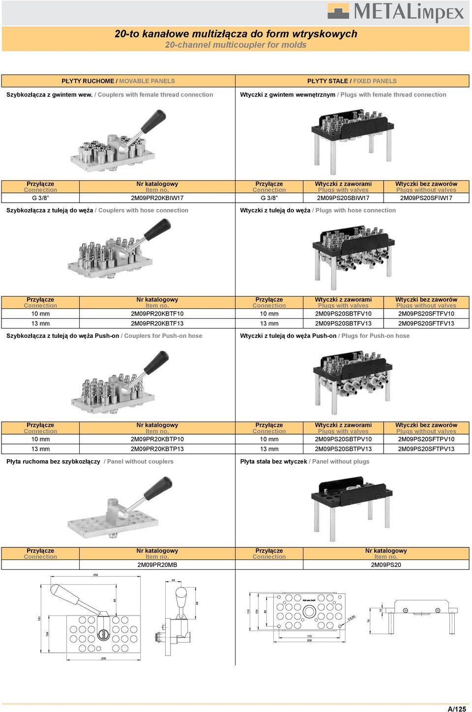 2M09PS20SBTFV10 2M09PS20SFTFV10 13 mm 2M09PR20KBTF13 13 mm 2M09PS20SBTFV13 2M09PS20SFTFV13 Plugs with valves Plugs without valves 10 mm