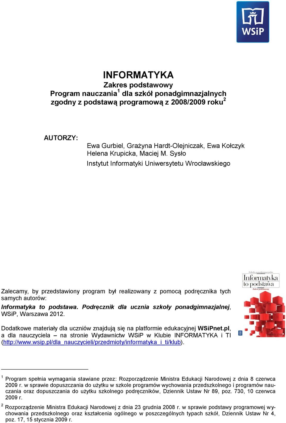 Podręcznik dla ucznia szkoły ponadgimnazjalnej, WSiP, Warszawa 2012. Dodatkowe materiały dla uczniów znajdują się na platformie edukacyjnej WSiPnet.