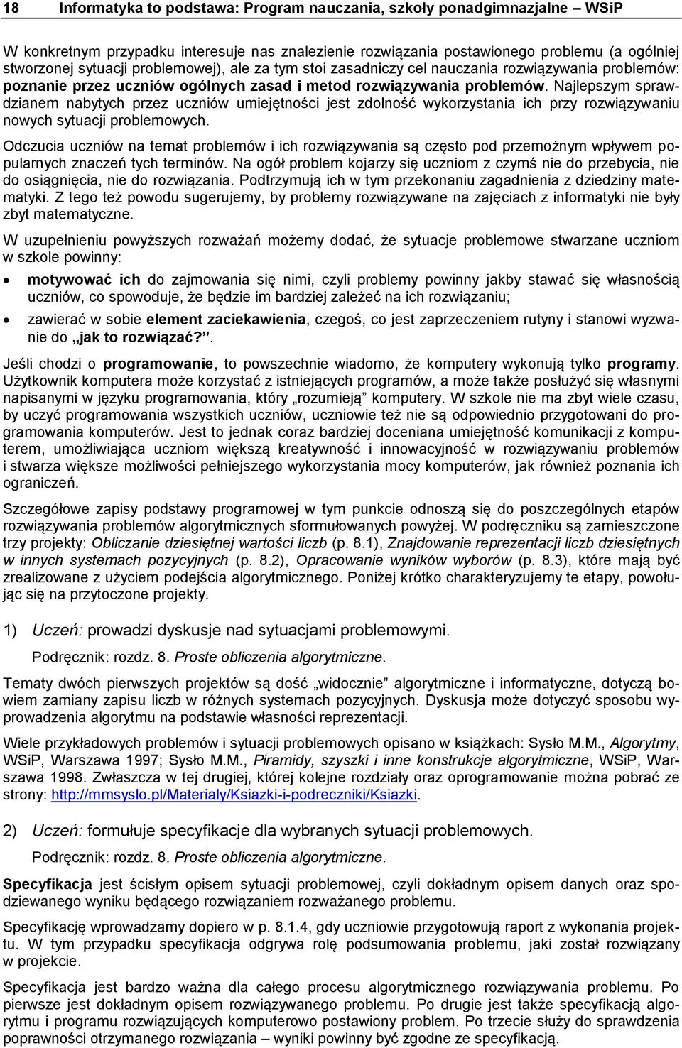 Najlepszym sprawdzianem nabytych przez uczniów umiejętności jest zdolność wykorzystania ich przy rozwiązywaniu nowych sytuacji problemowych.