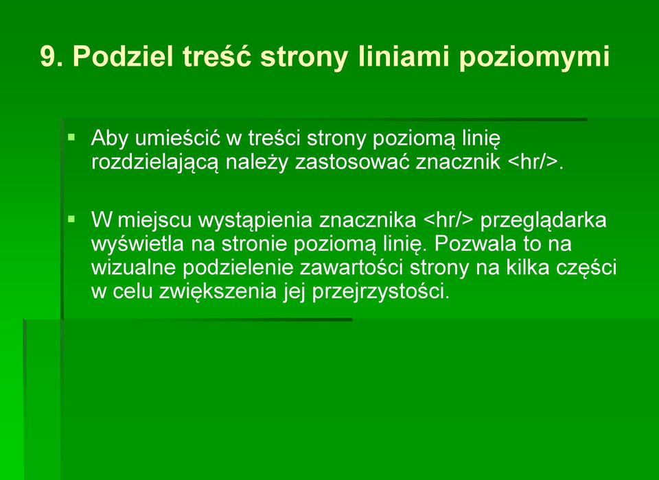 W miejscu wystąpienia znacznika <hr/> przeglądarka wyświetla na stronie poziomą