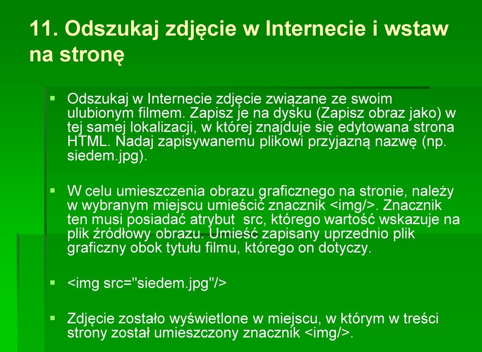 W celu umieszczenia obrazu graficznego na stronie, należy w wybranym miejscu umieścić znacznik <img/>.
