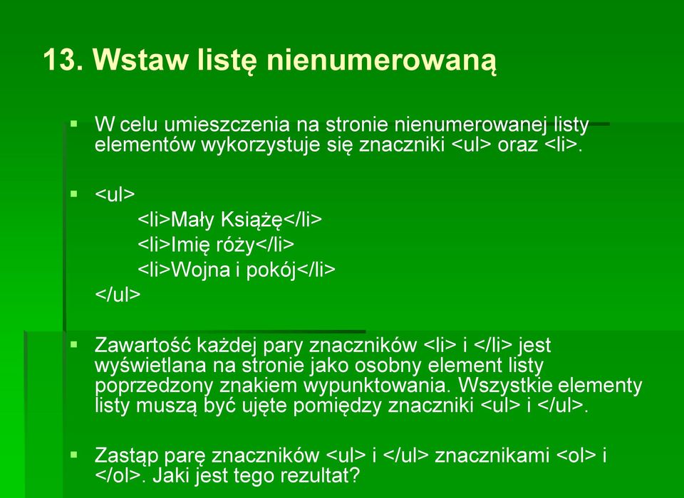 <ul> <li>mały Książę</li> <li>imię róży</li> <li>wojna i pokój</li> </ul> Zawartość każdej pary znaczników <li> i </li> jest